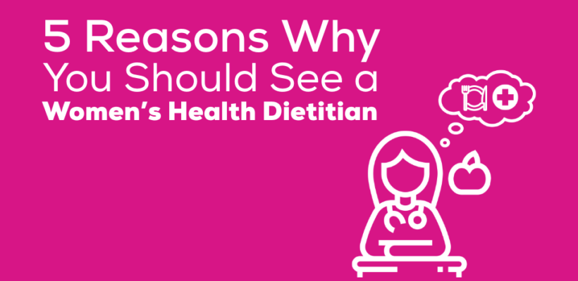 5 Reasons to See a Women’s Health Dietitian – Expert Nutrition Support for Hormones, Energy & Wellbeing